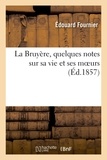 Edouard Fournier - La Bruyère, quelques notes sur sa vie et ses moeurs.