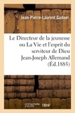 Jean-Pierre-Laurent Gaduel - Le Directeur de la jeunesse ou La Vie et l'esprit du serviteur de Dieu Jean-Joseph Allemand (3e éd).
