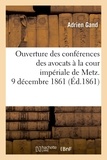 Adrien Gand - Ouverture des conférences des avocats à la cour impériale de Metz. 9 décembre 1861.