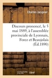 Charles Jacquier - Discours prononcé, le 5 mai 1889, à l'assemblée provinciale de Lyonnais, Forez et Beaujolais.