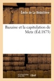 Emile de La Bédollière - Bazaine et la capitulation de Metz.