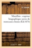 A. Laurent et Jean-Baptiste Massillon - Massillon : esquisse biographique suivie de morceaux choisis.