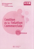 Myriam Bénac - Gestion de la relation commerciale BTS MUC - Livre du professeur.