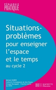 Michel Huber - Situations - Problèmes pour enseigner l'espace et le temps au cycle 2.