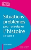 Alain Dalongeville - Situations - Problèmes pour enseigner l'histoire cycle 3.