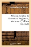 Jacques Bénigne Bossuet - Oraison funèbre de Henriette d'Angleterre, duchesse d'Orléans (Éd.1896).
