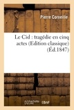 Pierre Corneille - Le Cid : tragédie en cinq actes (Edition classique).