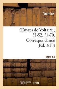  Voltaire - Oeuvres de Voltaire ; 51-52, 54-70. Correspondance. T. 54.