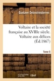 Gustave Desnoiresterres - Voltaire et la société française au XVIIIe siècle - Tome 5, Voltaire aux délices.