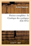Arsène Houssaye - Poésies complètes : le Cantique des cantiques ; les Sentiers perdus ; la Poésie dans les bois.