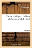 Victor Hugo - Oeuvre poétique : Édition elzévirienne. Volume 1.