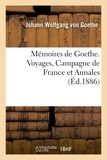 Johann Wolfgang von Goethe - Mémoires de Goethe. Voyages, Campagne de France et Annales.