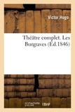 Victor Hugo - Théâtre complet. Les Burgraves.