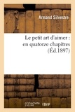 Armand Silvestre - Le petit art d'aimer : en quatorze chapitres.