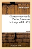 Charles Duclos - Oeuvres complètes de Duclos. Tome 9 Morceaux historiques.