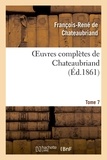 François-René de Chateaubriand - Oeuvres complètes de Chateaubriand. Tome 07.