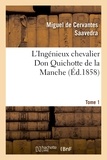 Miguel de Cervantès - L'Ingénieux chevalier Don Quichotte de la Manche (Éd.1858)Tome 1.