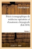 Claude Bernard - Précis iconographique de médecine opératoire et d'anatomie chirurgicale (Vol 1 - Planches dessinées).