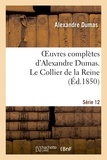 Alexandre Dumas - Oeuvres complètes d'Alexandre Dumas. Série 12 Le Collier de la Reine.