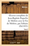 Molière - Oeuvres complètes de Jean-Baptiste Poquelin de Molière, avec la Vie de Molière, par Voltaire. Tome 2.