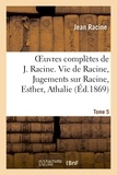 Louis Moland et Jean Racine - Oeuvres complètes de J. Racine. Tome 5. Vie de Racine. 3e partie, Jugements sur Racine.