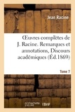 Louis Moland et Jean Racine - Oeuvres complètes de J. Racine. Tome 7. Remarques et annotations, Discours académiques.