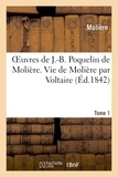  Molière - Oeuvres de J.-B. Poquelin de Molière. Tome 1 Vie de Molière par Voltaire.