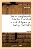  Molière - Oeuvres complètes de Molière. Tome 4 Le Gelosi Fortunate del prencipe Rodrigo.