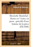 Jules de Goncourt - Henriette Maréchal : drame en 3 actes, en prose : précédé d'une histoire de la pièce.