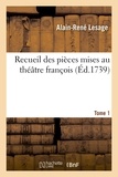 Alain-René Lesage - Recueil des pièces mises au théâtre françois. T. 1.