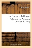Edgar Quinet - La France et la Sainte-Alliance en Portugal, 1847.
