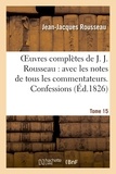 Jean-Jacques Rousseau - Oeuvres complètes de J. J. Rousseau. T. 15 Confessions T1.