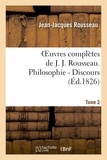 Jean-Jacques Rousseau - Oeuvres complètes de J. J. Rousseau. T. 2 Philosophie - Discours T2.
