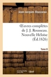 Jean-Jacques Rousseau - Oeuvres complètes de J. J. Rousseau. T. 8 Nouvelle Héloîse T1.