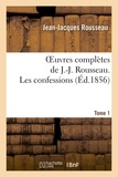 Jean-Jacques Rousseau - Oeuvres complètes de J.-J. Rousseau. Tome 1 Les confessions.
