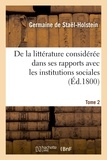 Germaine de Staël-Holstein - De la littérature considérée dans ses rapports avec les institutions sociales. Tome 2.