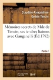 Claudine-Alexandrine Guérin Tencin et Louis Barthélemy - Mémoires secrets de Mde de Tencin, ses tendres liaisons avec Ganganelli. Partie 1.