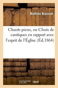 Mathieu Bransiet - Chants pieux, ou Choix de cantiques en rapport avec l'esprit de l'Église (Éd.1864).