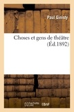 Paul Ginisty - Choses et gens de théâtre.