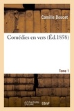 Camille Doucet - Comédies en vers. Tome 1.