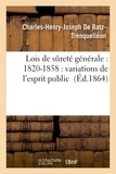 Charles-Henry-Joseph Batz-Trenquelléon (de) - Lois de sûreté générale : 1820-1858 : variations de l'esprit public.