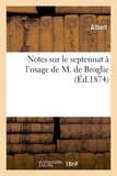  Albert - Notes sur le septennat à l'usage de M. de Broglie.