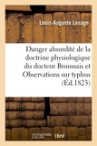  Lesage - Danger et absurdité la doctrine physiologique docteur Broussais et Observations sur typhus de 1814.
