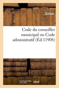  Dalloz - Code du conseiller municipal ou Code administratif.