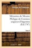 Philippe de Commynes - Mémoires de Messire Philippe de Comines seigneur d'Argenton. Tome 4.