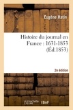 Eugène Hatin - Histoire du journal en France : 1631-1853 2e éd.