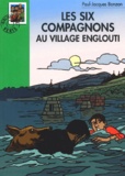 Paul-Jacques Bonzon - Les Six Compagnons Au Village Englouti.
