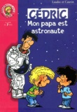Raoul Cauvin et  Laudec - Cédric  : Mon papa est astronaute.