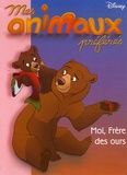  Disney - Mes animaux préférés  : Moi, Frère des ours.