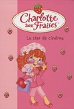 Katherine Quénot - Charlotte aux Fraises Tome 21 : La star de cinéma.